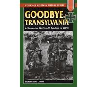 Goodbye, Transylvania: A Romanian Waffen-SS Soldier in WWII (Stackpole Military History Series)