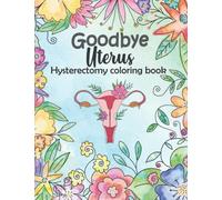 Goodbye uterus: hysterectomy coloring book for stress relief with motivational quotes - hysterectomy recovery gifts, for women, goodbye uterus gifts