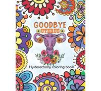 Goodbye uterus: hysterectomy recovery coloring book, goodbye uterus gifts, hysterectomy recovery gifts for women