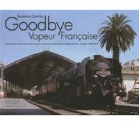 Goodbye Vapeur Française: La dernière décennie de la vapeur en France vue à travers l'objectif d'un Anglais (1962-1971)