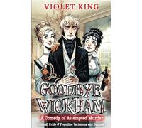 Goodbye Wickham: A Comedy of Attempted Murder (Oddball Pride and Prejudice Variations and Sequels)