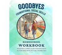 GOODBYES | FOUNDATIONAL SOCIAL SKILLS | HOMESCHOOL WORKBOOK: MODIFIED CURRICULUM FOR CHILDREN WITH AUTISM AND INTELLECTUAL DISABILITIES (D. L. Toney's Social Skills Series)
