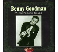 Goodman, Benny - These Foolish Things