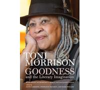 Goodness and the Literary Imagination: Harvard's 95th Ingersoll Lecture with Essays on Morrison's Moral and Religious Vision