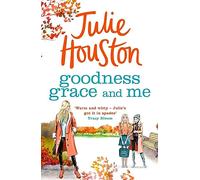Goodness Grace and Me: A gorgeously uplifting read from the bestselling author of A Village Affair