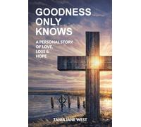 Goodness only knows: a personal story of love, loss and hope