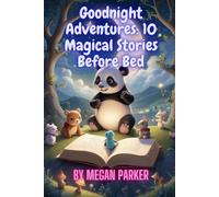 Goodnight Adventures: 10 Magical Stories Before Bed: Sleepytime Wonders: 10 Cozy Tales to Snuggle Up With (Bedtime Stories)