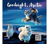 Goodnight Arctic: Uncover the Frosty Fun - A Bedtime Story Exploring Arctic Animals for Kids (Goodnight Bedtime Stories by AQ Dreamweaver)