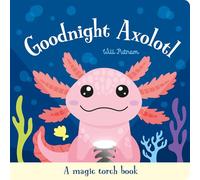 Goodnight Axolotl (A Magic Torch Book): An Interactive Bedtime Story for Children Aged 3+
