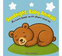 "Goodnight, Baby Animals - Picture book with short stories": A charming picture book with bedtime stories for the evening ritual | A bedtime book for children ages 2 and up