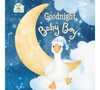 Goodnight Baby Boy: A Heartwarming Bedtime Story for Baby Boys with Gentle Rhymes, Cozy Nighttime Imagery, and a Loving Parent Bond: A Sweet and ... and Young Boys - Ideal Gift from Mom or Dad