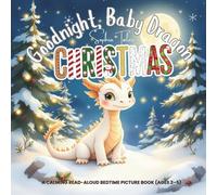 Goodnight, Baby Dragon Christmas!: A Calming Read-Aloud Bedtime Picture Book (Ages 2-5): 6 (Goodnight My Holiday Friends)