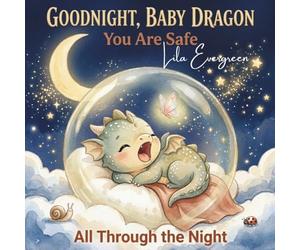 Goodnight, Baby Dragon: You Are Safe All Through the Night: A Magical Interactive Read-Aloud Bedtime Story with Yawns, Hugs, and a Gentle Sleep ... Ages 2-5: 1 (Goodnight, Little Spark Series)