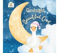 Goodnight Beautiful Girl: A Heartwarming Bedtime Story for Baby Girls with Gentle Rhymes, Cozy Nighttime Imagery, and a Loving Parent Bond: A Sweet ... Book Perfect for Toddlers and Young Girls