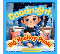 Goodnight, Big Hockey Puck!: A Gentle Hockey Bedtime Story for Little Champions