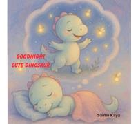 Goodnight Cute Dinosaur: A Cozy and Heartwarming Dinosaur Adventure for Ages 2-6, Perfect for Bedtime Reading (Goodnight Little Friends)