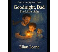 Goodnight, Dad: The Little Light (Stories of Quiet Light)