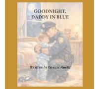 Goodnight, Daddy in Blue: A Comforting Bedtime Story for the Children Who Wait for Heroes to Come Home (The Goodnight Heroes Series)