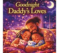 Goodnight Daddy's Loves: A Heartwarming Bedtime Story About Love, Comfort, and Growing Up
