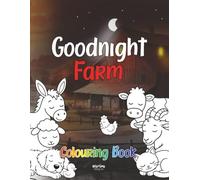 Goodnight Farm Colouring Book: A Calming Bedtime Activity for Toddlers Aged 2 to 5, Counting 1 to 10 Sleepy Animals from Day to Night (Goodnight Series)