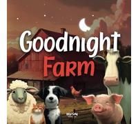 Goodnight Farm: Join us on a counting journey through the peaceful farm where the animals are ready to go to sleep. (Goodnight Series)