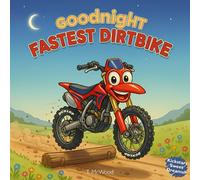 Goodnight Fastest Dirtbike: A Cozy Bedtime Story