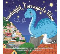 Goodnight, Ferragosto Glow: A Soothing Dinosaur Bedtime Story about a Magical Italian Summer Night and Gentle Sleep. (Goodnight Around the World: Multicultural Bedtime Stories for Kids)