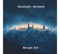 Goodnight, Germany!: A Rhyming Bedtime Journey Through Germany’s Castles and Cities - A Story About Imagination, Invention, and Dreaming Big (Ages 6-8): 2 (Goodnight, Wonders of the World)