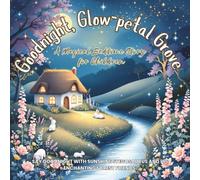 Goodnight, Glow-petal Grove: A Magical Bedtime Story for Children: Say goodnight with Sunshine Stegosaurus and his enchanting forest friends.: 1 (Moonlit Animal Lullabies for Calm Bedtimes (Ages 2-6))