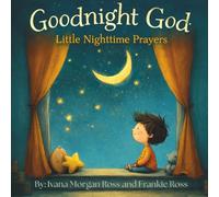 Goodnight God: Little Nighttime Prayers: Gentle Bedtime Prayers For Little Hearts