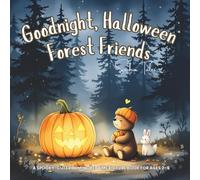 Goodnight, Halloween Forest Friends: A Spooky-Cute Rhyming Bedtime Picture Book for Ages 2-6 (Goodnight My Holiday Friends)