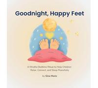 Goodnight, Happy Feet: A Mindful Bedtime Ritual to Help Children Relax, Connect, and Sleep Peacefully