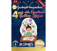 Goodnight Imagination: 4-Year-Old’s Educational Bedtime Stories with Premium Illustrations: Magical Tales to Spark Creativity and Inspire Dream-Filled ... Bedtime Story Collection for 1 - 5 Year Olds)