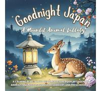 Goodnight Japan: A Moonlit Animal Lullaby: A calming read-aloud bedtime picture book with gentle animals and night sounds for toddlers and ... Lullabies for Calm Bedtimes (Ages 2-6))