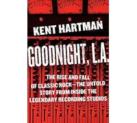 Goodnight, L.A.: Untold Tales from Inside Classic Rock's Legendary Recording Studios