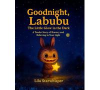 Goodnight, Labubu: The Little Glow in the Dark: A Tender Story of Bravery and Believing in Your Light