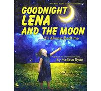 Goodnight Lena and the Moon, It's Almost Bedtime: Personalized Children’s Books, Personalized Gifts, and Bedtime Stories (A Magnificent Me! estorytime.com Series)