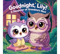Goodnight, Lily!: A Sleepover at Grandma’s Nest