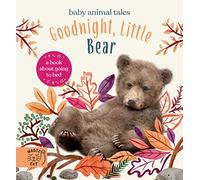 Goodnight, Little Bear: A Book About Going to Bed (Baby Animal Tales)