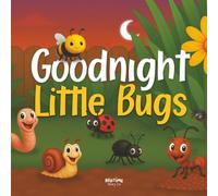 Goodnight Little Bugs: Crawl into a cosy world beneath the leaves, where the creatures are getting ready to sleep. (Goodnight Series)