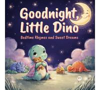 Goodnight, Little Dino: Bedtime Rhymes and Sweet Dreams