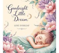 Goodnight Little Dream: A Magical Bedtime Journey Through the Stars: A Soothing Sleepy Story for Kids (Dreamlight Adventures)
