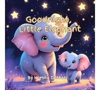 Goodnight, Little Elephant: A Sweet Bedtime Story About Infinite Love