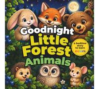 Goodnight Little Forest Animals: A Gentle Bedtime Story for Toddlers and Kids Ages 1-3 with Forest Animals, Colors, and Fun Learning Questions