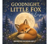 Goodnight, Little Fox: A Bedtime Story for Toddlers Ages 2-5: 4 (Goodnight, Little Spark Series)