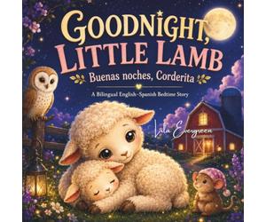 GOODNIGHT, LITTLE LAMB / Buenas noches, Corderita: A Bilingual English-Spanish Bedtime Story / Un cuento bilingüe en inglés y español para dormir: 4 (The Little Sparkle Butterfly Bedtime Collection)