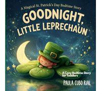 Goodnight, Little Laprechaun: Follow a Leprechaun from Morning Mischief to a Cozy Mossy Bed - A Relaxing Read Aloud for Kids Ages 2-5