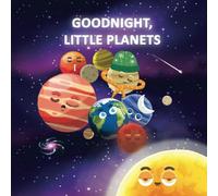 Goodnight, Little Planets!: A Magical Bedtime Journey Through the Solar System for Little Dreamers