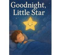 Goodnight, Little Star: A Gentle Bedtime Story for Kids Filled with Calm, Love, and Dreamy Adventures