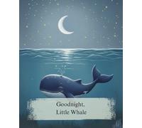 Goodnight, Little Whale: A Calming Bedtime Story for Toddlers and Kids Ages 0-5 to Help Them Fall Asleep (Cozy Tales)
